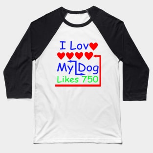 I Love My Dig I Like My Dog Baseball T-Shirt